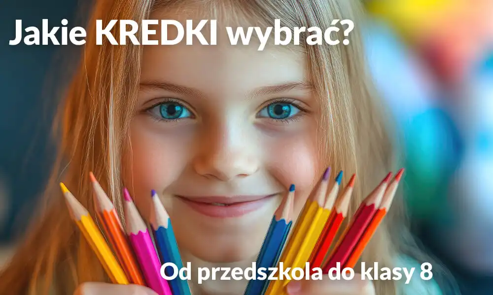 Jakie kredki do której klasy? Przewodnik od przedszkola do starszaka (bambino, ołówkowe, akwarelowe).