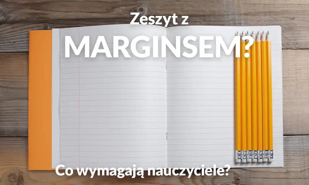 Zeszyt z marginesem czy bez? Sprawdź, czego wymagają nauczyciele i co jest wygodniejsze dla dziecka.